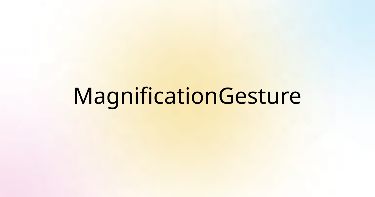 MagnificationGesture