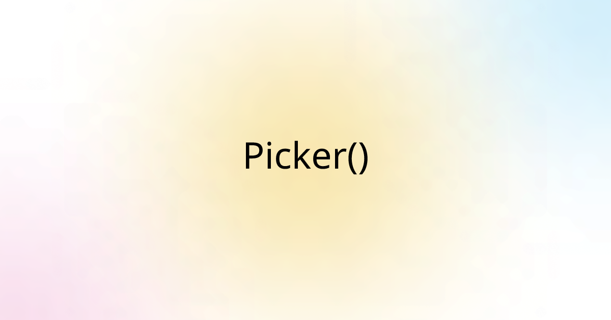 Picker()