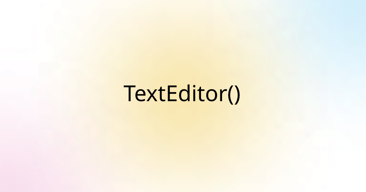 TextEditor()