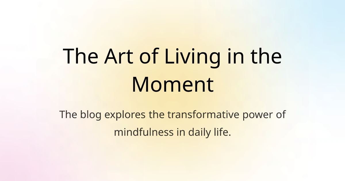 The Art of Living in the Moment